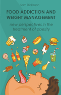 Food Addiction and Weight Management New Perspectives in the Treatment of Obesity