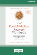 Food Addiction Recovery Workbook: How to Manage Cravings, Reduce Stress, and Stop Hating Your Body (16pt Large Print Edition)