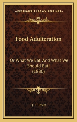 Food Adulteration: Or What We Eat, and What We Should Eat! (1880) - Pratt, J T