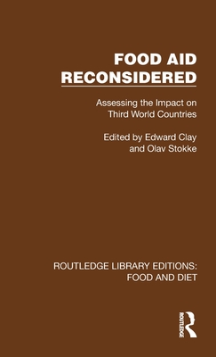 Food Aid Reconsidered: Assessing the Impact on Third World Countries - Clay, Edward (Editor), and Stokke, Olav (Editor)