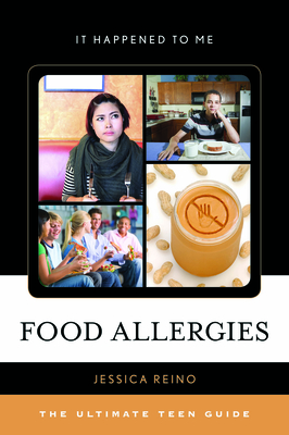 Food Allergies: The Ultimate Teen Guide - Reino, Jessica