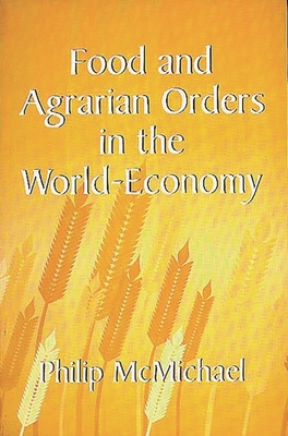 Food and Agrarian Orders in the World-Economy - McMichael, Philip, Professor
