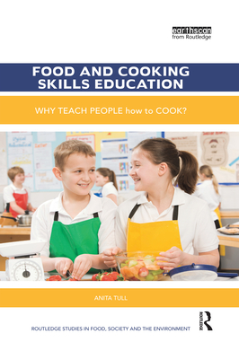 Food and Cooking Skills Education: Why teach people how to cook? - Tull, Anita