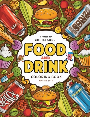 Food And Drink Coloring Book Bold And Easy": Food And Drink Coloring Book For Kids Smiling Foods, Featuring Burgers, Fruits, Vegetables, Cupcakes, Ice Creams, Fries, Drinks, and More!" - Austin, Christabel