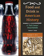 Food and Drink in American History: A "Full Course" Encyclopedia [3 volumes]