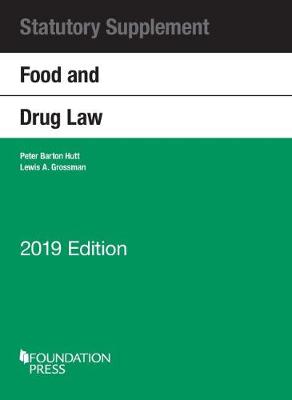 Food and Drug Law, 2019 Statutory Supplement - Hutt, Peter Barton, and Grossman, Lewis A.