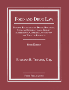 Food and Drug Law: Federal Regulation of Drugs, Biologics, Medical Devices, Foods, Dietary Supplements, Cosmetics, Veterinary and Tobacco Products