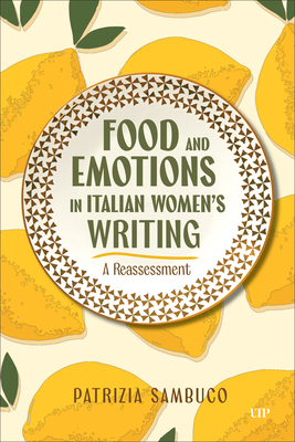 Food and Emotions in Italian Women's Writing: A Reassessment - Sambuco, Patrizia