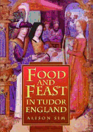 Food and Feast in Tudor England