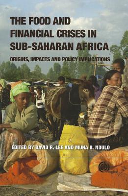 Food and Financial Crises in Sub-Saharan Africa: Origins, Impacts and Policy Implications - Aryeetey, Ernest (Contributions by), and Lee, David (Editor), and Wiebe, Keith (Contributions by)