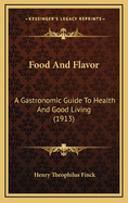 Food and Flavor: A Gastronomic Guide to Health and Good Living (1913)