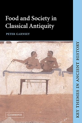 Food and Society in Classical Antiquity - Garnsey, Peter