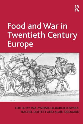 Food and War in Twentieth Century Europe - Duffett, Rachel, and Zweiniger-Bargielowska, Ina (Editor)