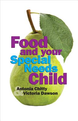 Food and Your Special Needs Child - Chitty, Antonia, and Dawson, Victoria