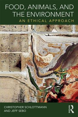 Food, Animals, and the Environment: An Ethical Approach - Schlottmann, Christopher, and Sebo, Jeff