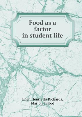 Food as a Factor in Student Life - Richards, Ellen H, and Talbot, Marion