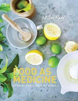 Food As Medicine: Cooking for Your Best Health - Radd, Sue