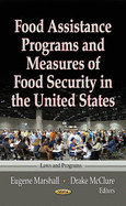 Food Assistance Programs & Measures of Food Security in the United States - Marshall, Eugene (Editor), and McClure, Drake (Editor)