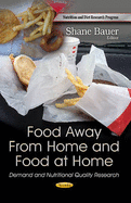 Food Away From Home & Food at Home: Demand & Nutritional Quality Research - Bauer, Shane (Editor)