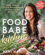 Food Babe Kitchen: More Than 100 Delicious, Real Food Recipes to Change Your Body and Your Life