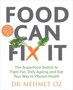 Food Can Fix it: The Superfood Switch to Fight Fat, Defy Ageing and Eat Your Way to Vibrant Health