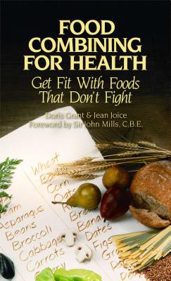 Food Combining for Health: Get Fit with Foods That Don't Fight - Grant, Doris, and Joice, Jean, and Mills, Sir John, C.B.E (Foreword by)