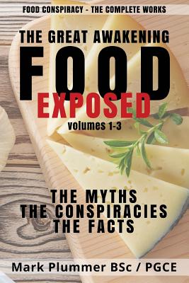 Food Conspiracy: The Complete Works: The Great Awakening. FOOD EXPOSED. The Myths. The Conspiracies. The Facts - Hodges, John, and Plummer, Mark