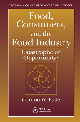 Food, Consumers, and the Food Industry: Catastrophe or Opportunity? - Fuller, Gordon W.