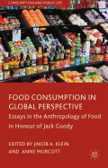 Food Consumption in Global Perspective: Essays in the Anthropology of Food in Honour of Jack Goody