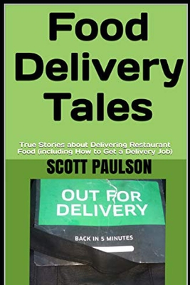 Food Delivery Tales: True Stories about Delivering Restaurant Food (including How to Get a Delivery Job) - Paulson, Scott