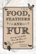 Food, Feathers and Fur: Cooking and Critters from the Farm at Cricket Meadow