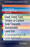 Food, Feed, Fuel, Timber or Carbon Sink? Towards Sustainable Land Use: A Consequential Life Cycle Approach