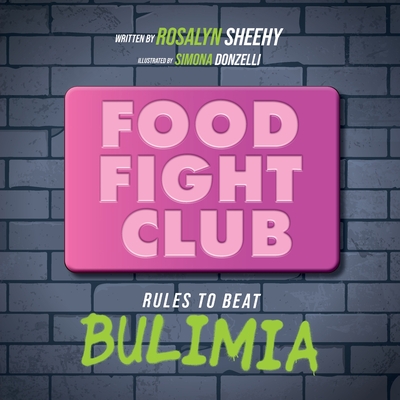 Food Fight Club: Rules to Beat Bulimia - Sheehy, Rosalyn