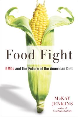 Food Fight: GMOs and the Future of the American Diet - Jenkins, McKay