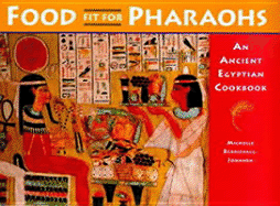 Food Fit for Pharaohs: An Ancient Egyptian Cookbook - Berriedale-Johnson, Michelle, M D