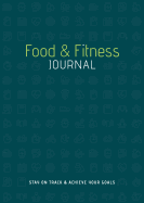 Food & Fitness Journal: Stay on Track & Achieve Your Goals