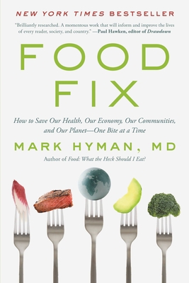 Food Fix: How to Save Our Health, Our Economy, Our Communities, and Our Planet--One Bite at a Time - Hyman, Mark, Dr., MD