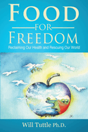 Food for Freedom: Reclaiming Our Health and Rescuing Our World