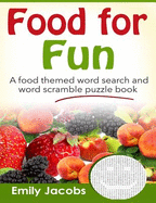 Food for Fun: A Food Themed Word Search and Word Scramble Puzzle Book