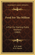 Food for the Million: A Plan for Starting Public Kitchens (1884)
