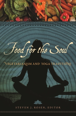 Food for the Soul: Vegetarianism and Yoga Traditions - Rosen, Steven J