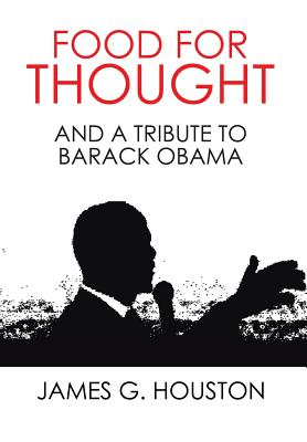 Food for Thought: And a Tribute to Barack Obama - Houston, James G