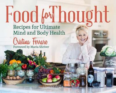 Food for Thought: Recipes for Ultimate Mind and Body Health - Ferrare, Cristina, and Shriver, Maria (Foreword by)
