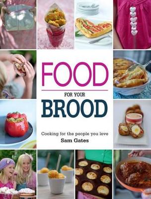 Food for your Brood: Cooking for the people you love - Gates, Sam