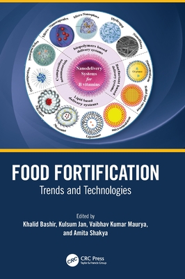 Food Fortification: Trends and Technologies - Bashir, Khalid (Editor), and Jan, Kulsum (Editor), and Maurya, Vaibhav Kumar (Editor)