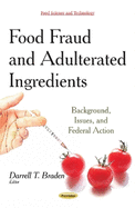 Food Fraud & Adulterated Ingredients: Background, Issues & Federal Action