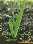 Food from the Sun: How Plants Live and Grow - Brown, Harriet