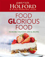 Food Glorious Food: Incredibly Delicious Low-Gl Recipes