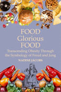 Food, Glorious Food: Transcending Obesity Through the Symbology of Freud and Jung