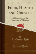Food, Health and Growth: A Discussion of the Nutrition of Children (Classic Reprint)